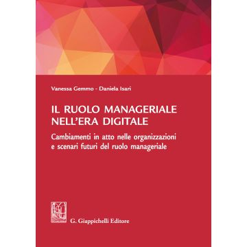Il ruolo manageriale nell'era digitale. Cambiamenti in atto nelle organizzazioni e scenari futuri del ruolo manageriale
