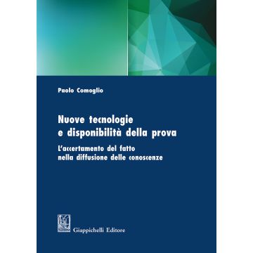 Nuove tecnologie e disponibilità della prova. L'accertamento del fatto nella diffusione delle conoscenze