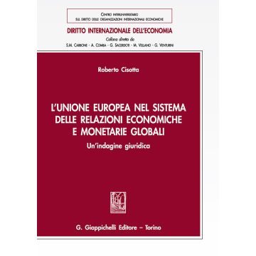 L'Unione europea nel sistema delle relazioni economiche e monetarie globali. Un'indagine giuridica