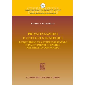 Privatizzazioni e settori strategici. L'equilibrio tra interessi statali e investimenti stranieri nel diritto comparato
