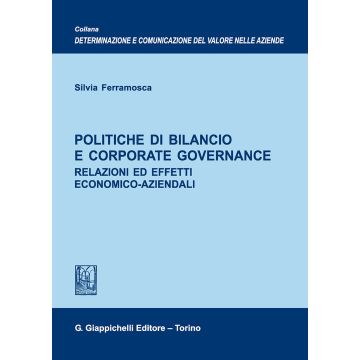 Politiche di bilancio e corporate governance. Relazioni ed effetti economico-aziendali