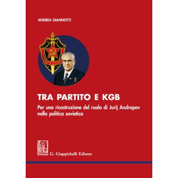 Tra partito e KGB. Per una ricostruzione del ruolo di Jurij Andropov nella politica sovietica