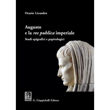 Augusto e la «res publica» imperiale. Studi epigrafici e papirologici
