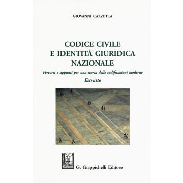 Codice civile e identità giuridica nazionale. Percorsi e appunti per una storia delle codificazioni moderne. Estratto