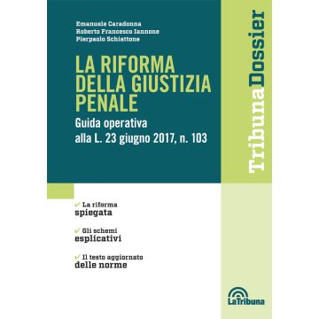 La riforma della giustizia penale. Guida operativa alla L. 23 giugno 2017, n. 103