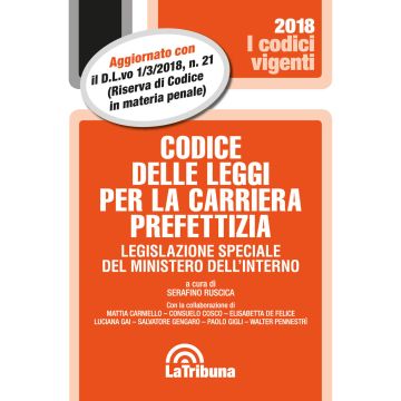 Codice delle leggi per la carriera prefettizia. Legislazione speciale del ministero dell'interno 2018 (Codici Vigenti)