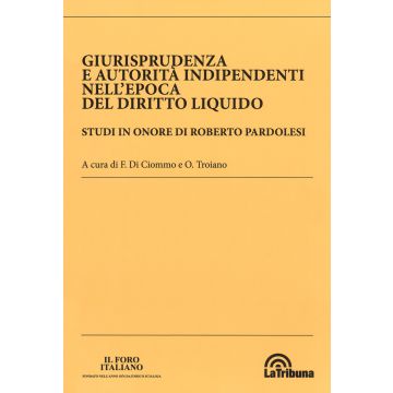 Giurisprudenza e autorità indipendenti nell'epoca del diritto liquido. Studi in onore di Roberto Pardolesi (Il Foro Italiano)