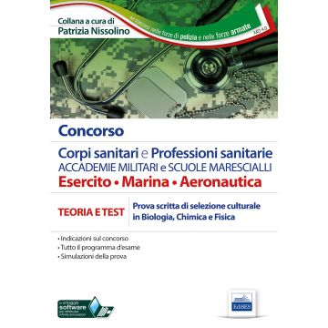 Concorso corpi sanitari e professioni sanitarie Accademie militari e Scuole Marescialli. Manuale per la prova scritta di selezione culturale in biologia, chimica e fisica. Con software di simulazione