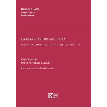 La negoziazione assistita. Normativa commentata, schemi e tabelle esplicative
