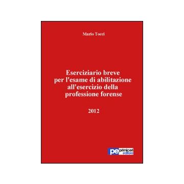 Eserciziario breve per l'esame di abilitazione all'esercizio della professione forense 2012