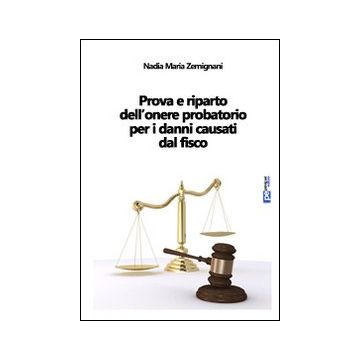 Prova e riparto dell'onere probatorio per i danni causati dal fisco