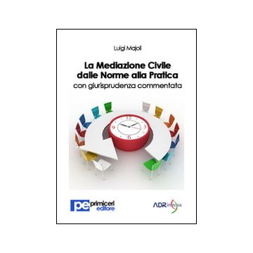 La mediazione civile dalle norme alla pratica con giurisprudenza commentata