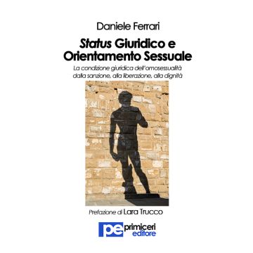 Status giuridico e orientamento sessuale. La condizione giuridica dell'omosessualità dalla sanzione, alla liberazione, alla dignità