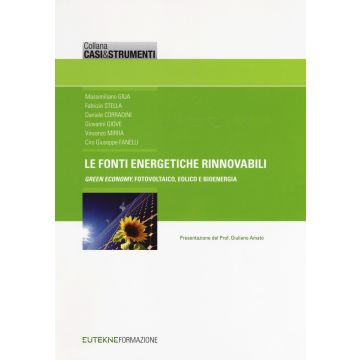 Le fonti energetiche rinnovabili. «Green economy», fotovoltaico, eolico e bioenergia