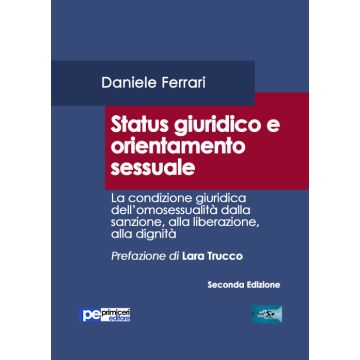 Status giuridico e orientamento sessuale. La condizione giuridica dell'omosessualità dalla sanzione, alla liberazione, alla dignità