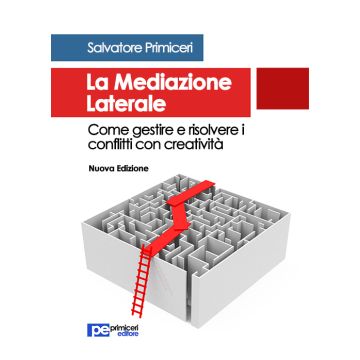 La mediazione laterale. Come gestire e risolvere i conflitti con creatività