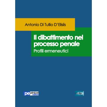 Il dibattimento nel processo penale. Profili ermeneutici