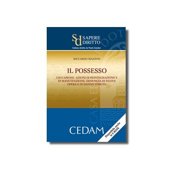 Il Possesso. Usucapione, Azioni Di Reintegrazione E Di Manutenzione, Denuncia Di   Nuova Opera E Di Danno Temuto  - Mazzon Riccardo - Cedam - 9788813308964