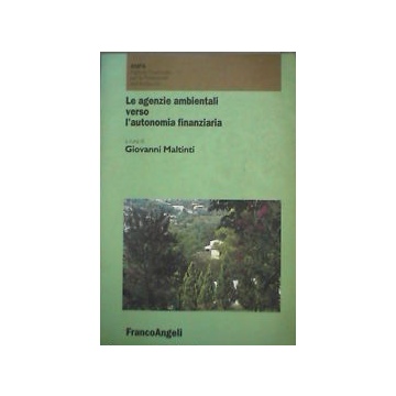 Le Agenzie Ambientali Verso L'autonomia Finanziaria  - Maltinti - Franco Angeli - 9788846416209