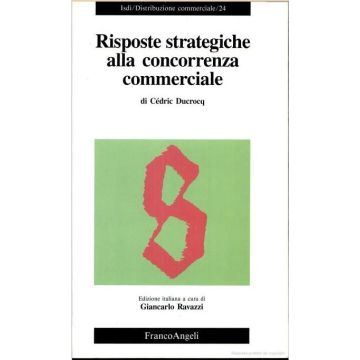 Risposte Strategiche Alla Concorrenza Commerciale - Ducrocq Cedric - Franco Angeli - 9788820482398