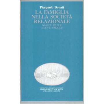 La Famiglia Nella Societa' Relazionale. Nuove Reti E Nuove Regole  - Donati - Franco Angeli - 9788820432492