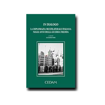 In Dialogo. La Diplomazia Multilaterale Italiana Negli Anni Della Guerra Fredda - Tosi L.  - Cedam - 9788813329181