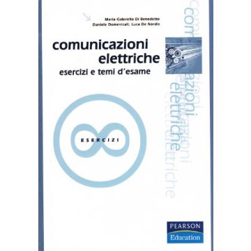Comunicazioni Elettriche. Esercizi E Temi D'esame