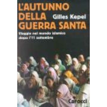 L'autunno della Guerra Santa. Viaggio nel mondo islamico dopo l'11 settembre
