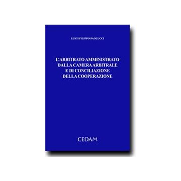 L' Arbitrato Amministrativo Dalla Camera Arbitrale E Di Conciliazione Della Cooperazione - Paolucci Luigi F. - Cedam - 9788813340971