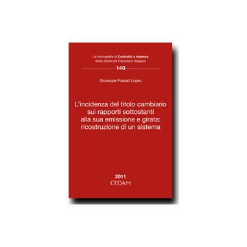 L' Incidenza Del Titolo Cambiario Sui Rapporti Sottostanti Alla Sua Emissione E   Girata: Ricostruzione Di Un Sistema  - Fossati Lopez Giuseppe - Cedam - 9788813308056