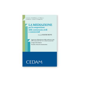 La Mediazione Per La Composizione Delle Controversie Civili E Commerciali. Aggiornato Al Regolamento Della Mediazione Civile. La Figura Del Mediatore. Tecniche E Forme Di Comunicazione - Bove M.  - Cedam - 9788813308667