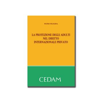 La Protezione Degli Adulti Nel Diritto Internazionale Privato  - Franzina Pietro - Cedam - 9788813333201