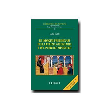 Le Indagini Preliminari Della Polizia Giudiziaria E Del Pubblico Ministero  - Grilli Luigi - Cedam - 9788813314231
