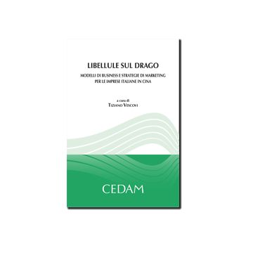 Libellule Sul Drago. Modelli Di Business E Strategie Di Marketing Per Le Imprese Italiane In Cina - Vescovi T.  - Cedam - 9788813317478