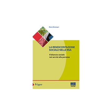 La rendicontazione sociale nelle rsa - Il bilancio sociale nei servizi alla persona   [Maggioli - Editore]