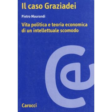 Il caso Graziadei. Vita politica e teoria economica di un intellettuale scomodo