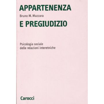 Appartenenza E Pregiudizio. Psicologia Sociale Delle Relazioni Interetniche