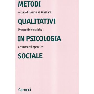 Metodi Qualitativi In Psicologia Sociale. Prospettive Teoriche E Strumenti Operativi