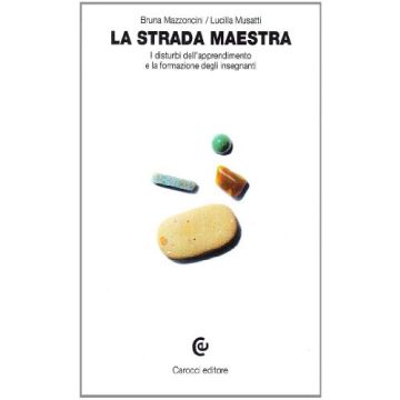 La Strada Maestra. I Disturbi Dell'apprendimento E La Formazione Degli Insegnanti 