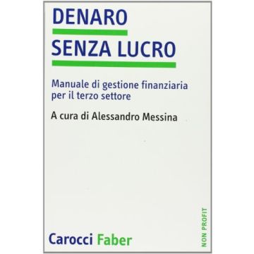 Denaro Senza Lucro. Manuale Di Gestione Finanziaria Per Il Terzo Settore