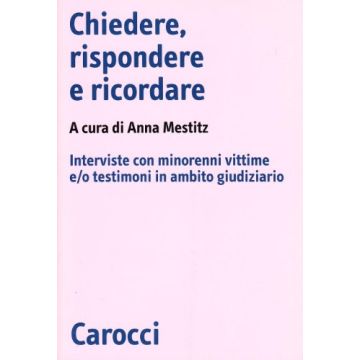 Chiedere, rispondere e ricordare. Interviste con minorenni vittime e/o testimoni in ambito giudiziario