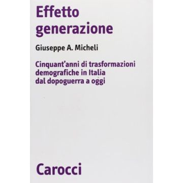 Effetto generazione. Cinquant'anni di trasformazioni demografiche in Italia dal dopoguerra a oggi