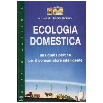Ecologia domestica - una guida pratica per il consumatore intelligente   [Moriani  - Muzzio Editore]