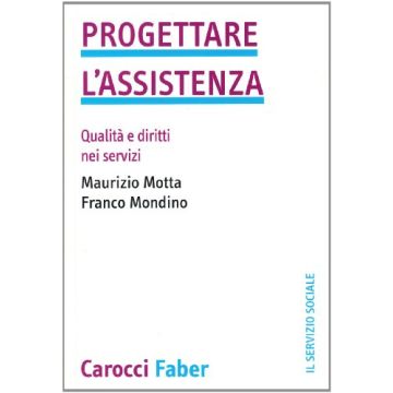 Progettare l'assistenza. Qualità e diritti nei servizi