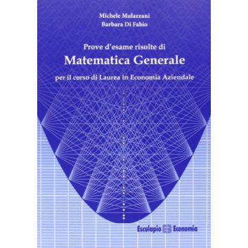 Prove d’esame risolte di Matematica Generale per Economia Aziendale