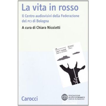 La Vita In Rosso. Il Centro Audiovisivi Della Federazione Del PCI Di Bologna 