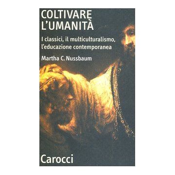 Coltivare L'umanita. I Classici, Il Multiculturalismo, L'educazione Contemporane Contemporanea