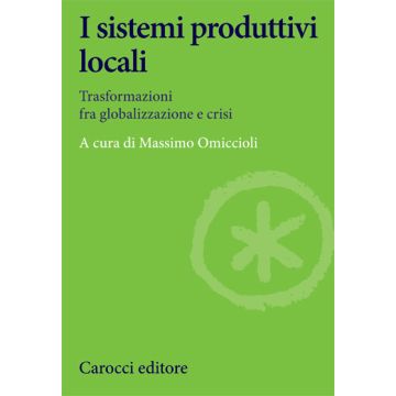 I sistemi produttivi locali. Trasformazioni fra globalizzazione e crisi