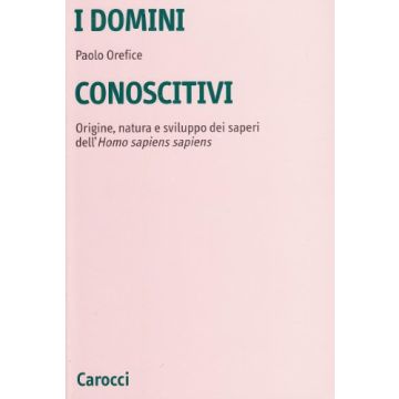 I domini conoscitivi. Origine, natura e sviluppo dei saperi dell'homo sapiens sapiens
