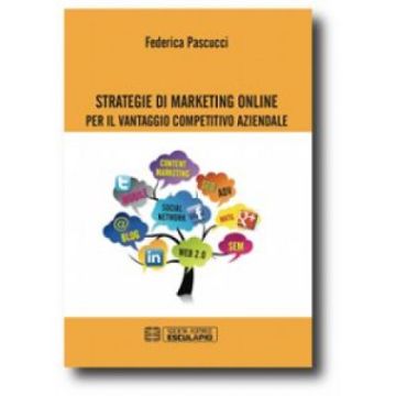 Strategie di Marketing Online per il vantaggio competitivo aziendale  [Pascucci - Esculapio]